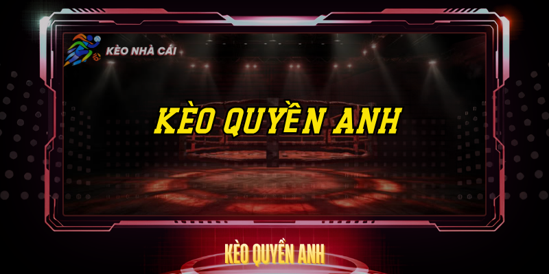 Kèo Quyền Anh – Bí Quyết Đọc Tỷ Lệ Và Cược Thắng 1 Keo Quyen Anh